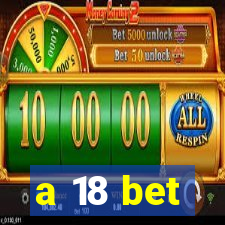 a 18 bet
